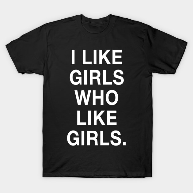 I Like Girls Who Like Girls T-Shirt by HattyOne